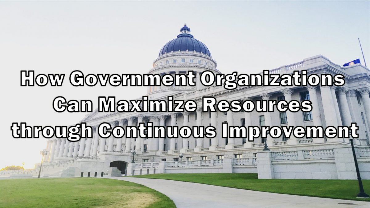 How Government Organizations Can Maximize Resources through Continuous Improvement