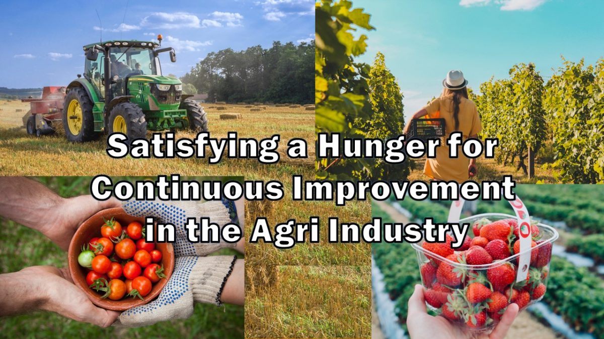 Satisfying a Hunger for Continuous Improvement in the Agri Industry